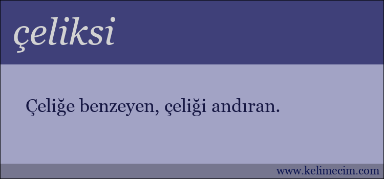 çeliksi kelimesinin anlamı ne demek?