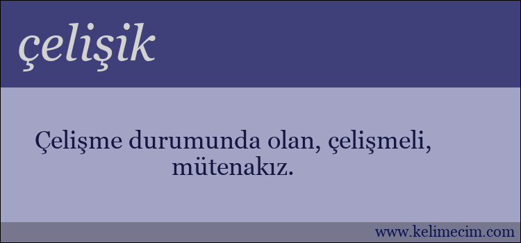 çelişik kelimesinin anlamı ne demek?