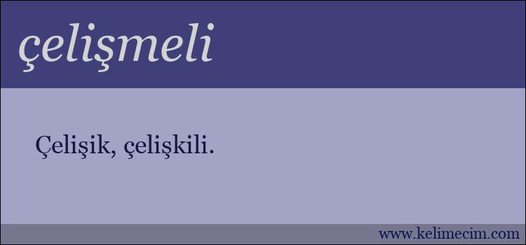 çelişmeli kelimesinin anlamı ne demek?