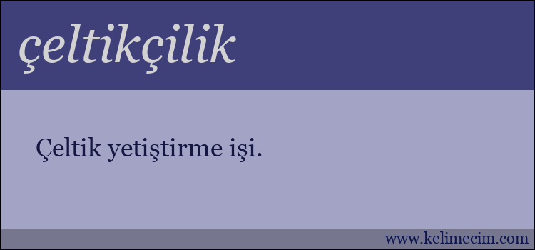 çeltikçilik kelimesinin anlamı ne demek?