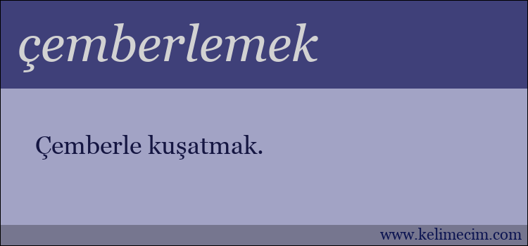 çemberlemek kelimesinin anlamı ne demek?