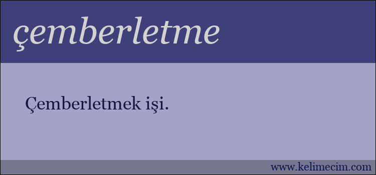 çemberletme kelimesinin anlamı ne demek?