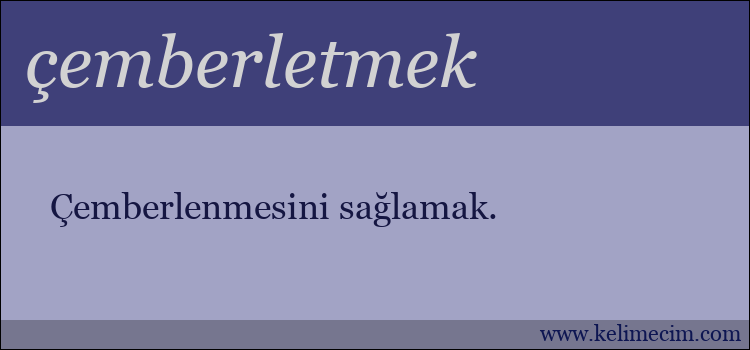 çemberletmek kelimesinin anlamı ne demek?