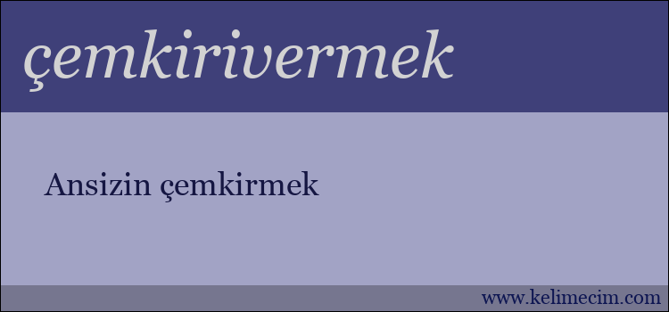 çemkirivermek kelimesinin anlamı ne demek?