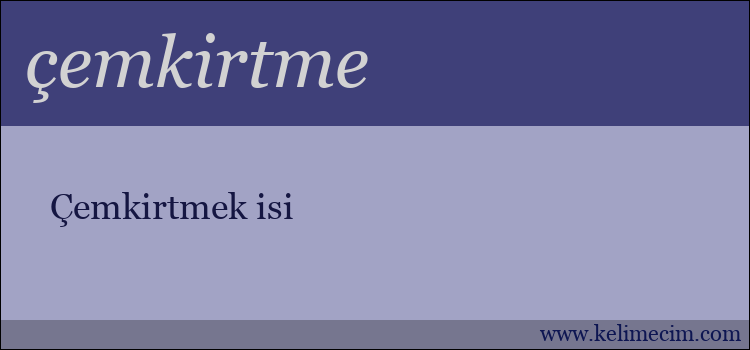 çemkirtme kelimesinin anlamı ne demek?