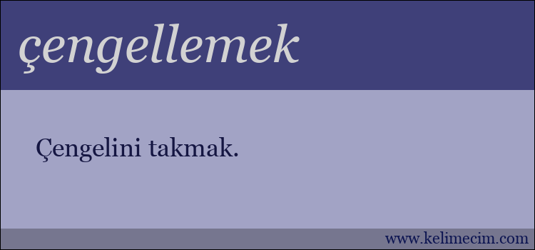 çengellemek kelimesinin anlamı ne demek?