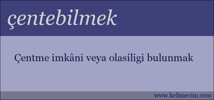 çentebilmek kelimesinin anlamı ne demek?