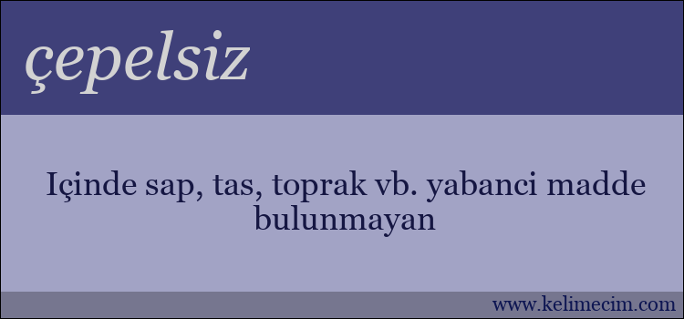 çepelsiz kelimesinin anlamı ne demek?