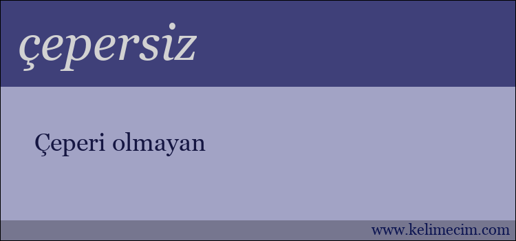 çepersiz kelimesinin anlamı ne demek?