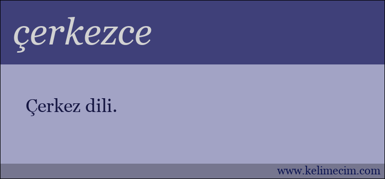 çerkezce kelimesinin anlamı ne demek?