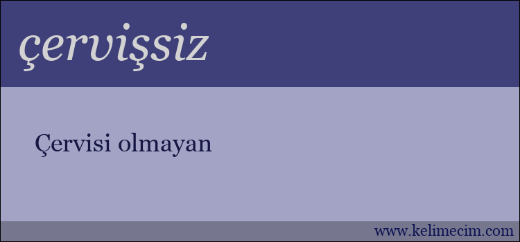 çervişsiz kelimesinin anlamı ne demek?