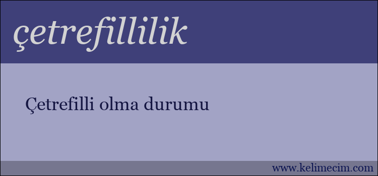 çetrefillilik kelimesinin anlamı ne demek?