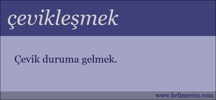 çevikleşmek kelimesinin anlamı ne demek?