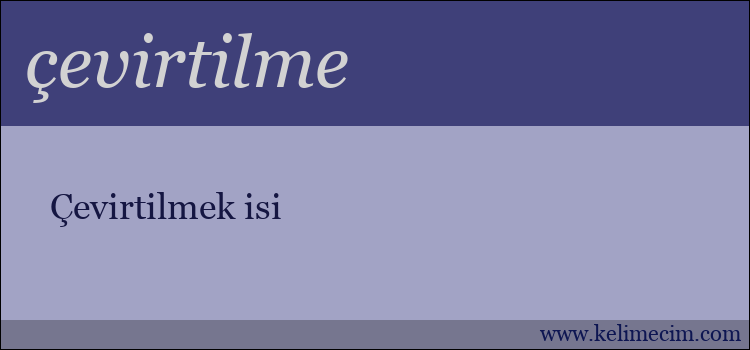 çevirtilme kelimesinin anlamı ne demek?