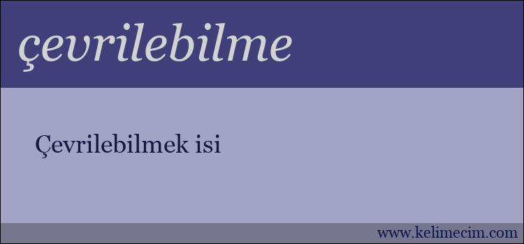 çevrilebilme kelimesinin anlamı ne demek?