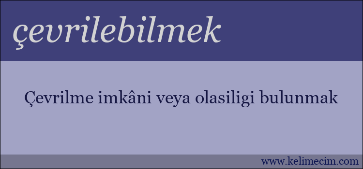 çevrilebilmek kelimesinin anlamı ne demek?