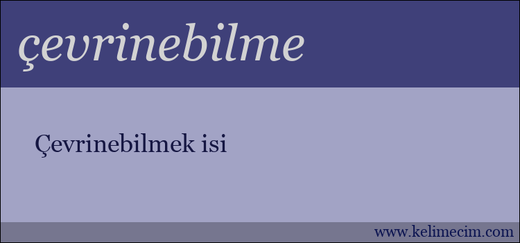 çevrinebilme kelimesinin anlamı ne demek?