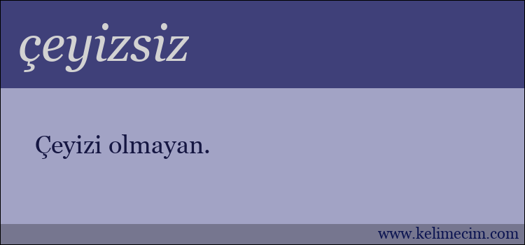 çeyizsiz kelimesinin anlamı ne demek?