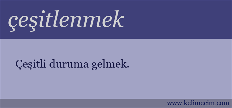 çeşitlenmek kelimesinin anlamı ne demek?