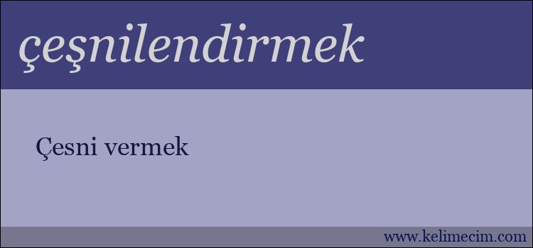 çeşnilendirmek kelimesinin anlamı ne demek?