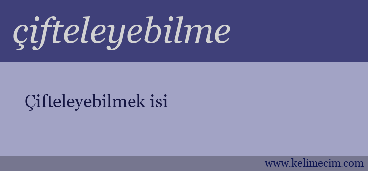 çifteleyebilme kelimesinin anlamı ne demek?