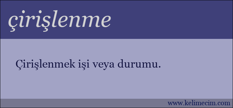 çirişlenme kelimesinin anlamı ne demek?