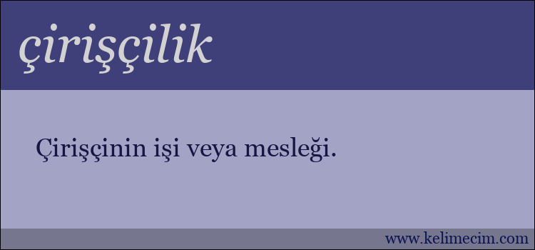 çirişçilik kelimesinin anlamı ne demek?
