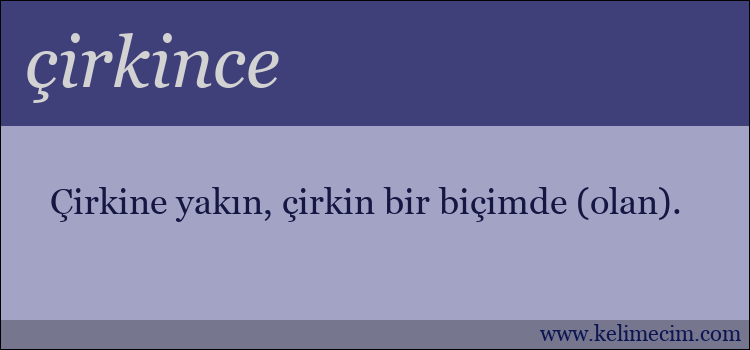 çirkince kelimesinin anlamı ne demek?