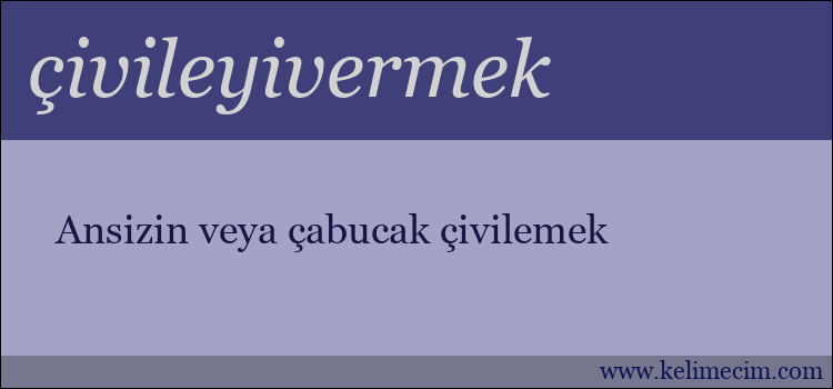 çivileyivermek kelimesinin anlamı ne demek?