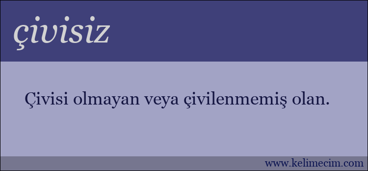 çivisiz kelimesinin anlamı ne demek?