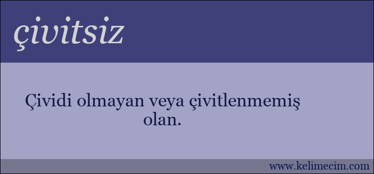 çivitsiz kelimesinin anlamı ne demek?