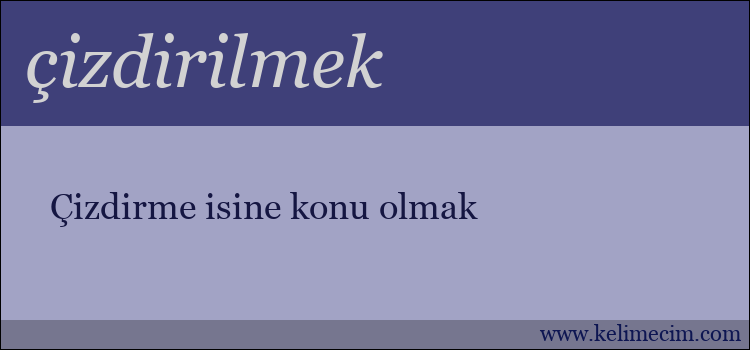 çizdirilmek kelimesinin anlamı ne demek?