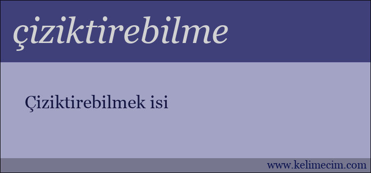 çiziktirebilme kelimesinin anlamı ne demek?