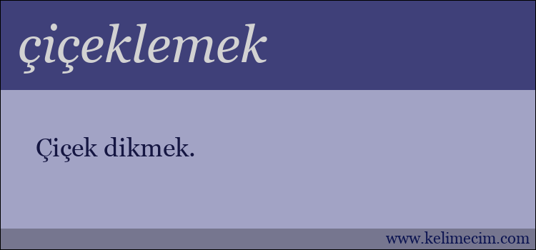 çiçeklemek kelimesinin anlamı ne demek?