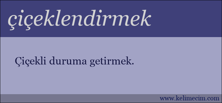 çiçeklendirmek kelimesinin anlamı ne demek?