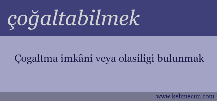 çoğaltabilmek kelimesinin anlamı ne demek?