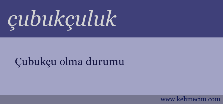 çubukçuluk kelimesinin anlamı ne demek?