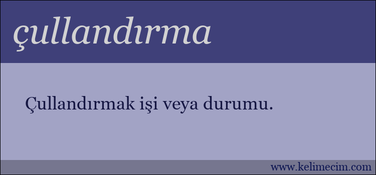 çullandırma kelimesinin anlamı ne demek?