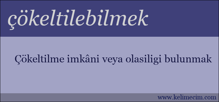 çökeltilebilmek kelimesinin anlamı ne demek?