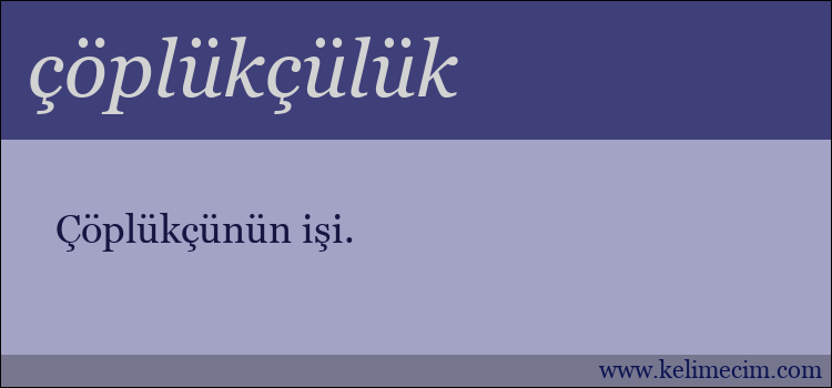 çöplükçülük kelimesinin anlamı ne demek?