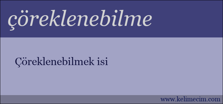 çöreklenebilme kelimesinin anlamı ne demek?