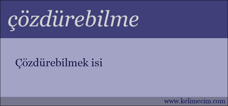 çözdürebilme kelimesinin anlamı ne demek?