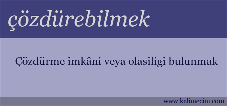 çözdürebilmek kelimesinin anlamı ne demek?