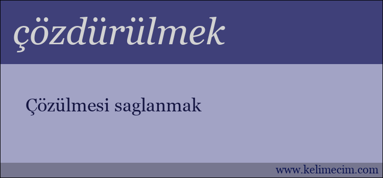 çözdürülmek kelimesinin anlamı ne demek?