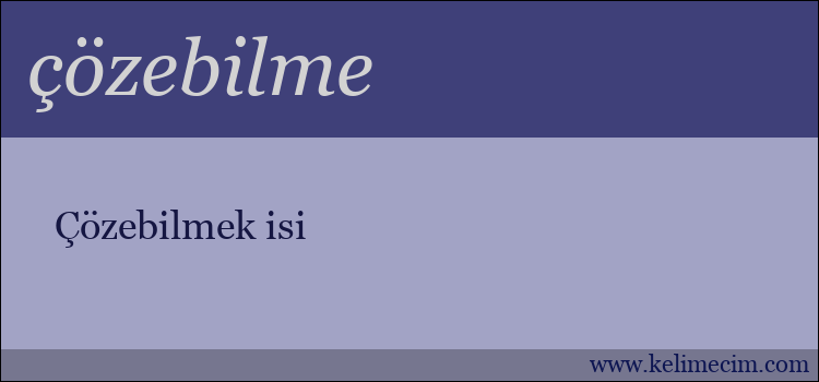 çözebilme kelimesinin anlamı ne demek?