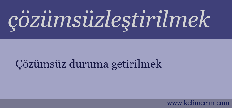 çözümsüzleştirilmek kelimesinin anlamı ne demek?