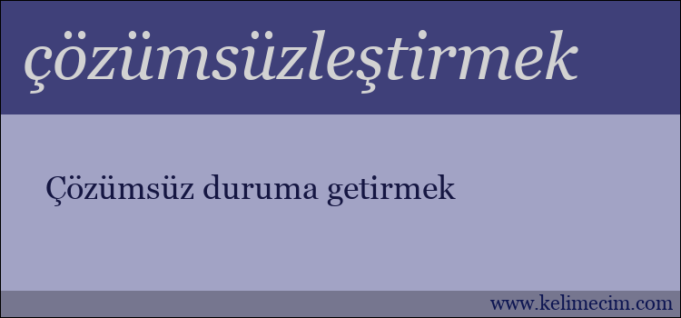 çözümsüzleştirmek kelimesinin anlamı ne demek?