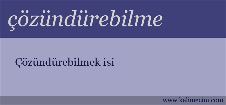 çözündürebilme kelimesinin anlamı ne demek?