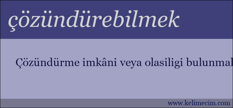 çözündürebilmek kelimesinin anlamı ne demek?