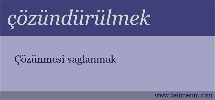 çözündürülmek kelimesinin anlamı ne demek?